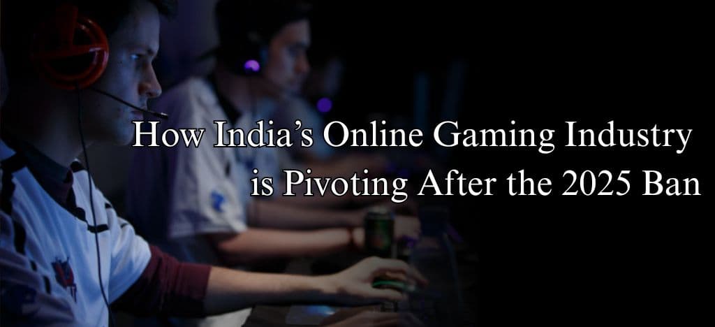 How India’s Online Gaming Industry is Pivoting After the 2025 Ban