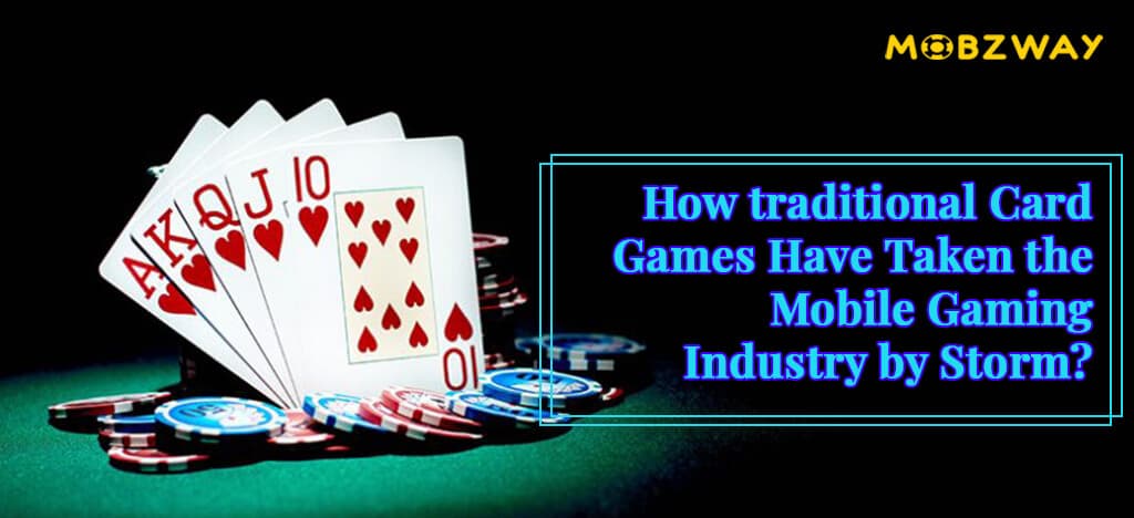 How Traditional Card Games Have Taken the Mobile Gaming Industry by Storm?
