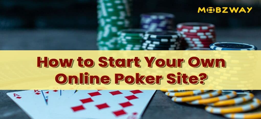 How to Start Your Own Online Poker Site?