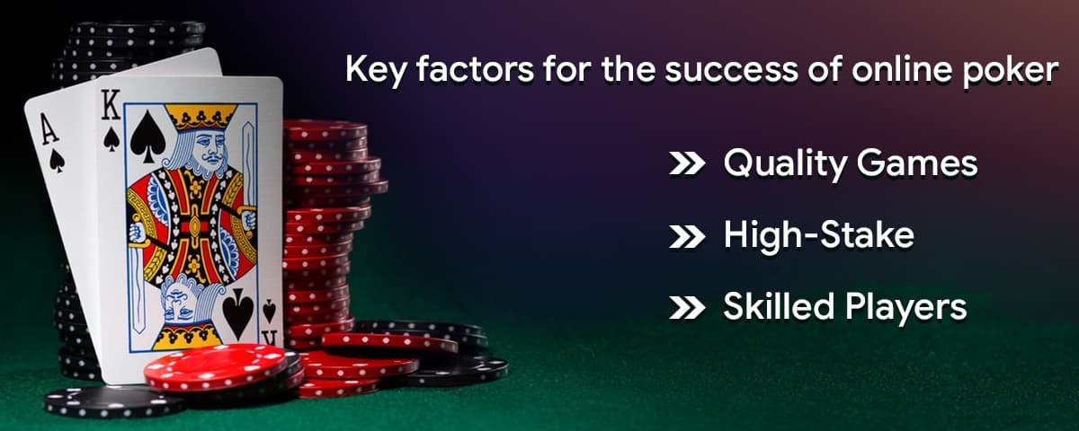 Quality Games, High Stakes and Skilled Players: Key Factors for the Success of Online Poker