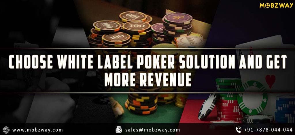 Choose White Label Poker Solutions And Get More Revenue
