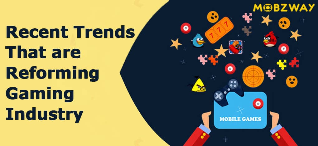 Recent Trends That are Reforming Gaming Industry